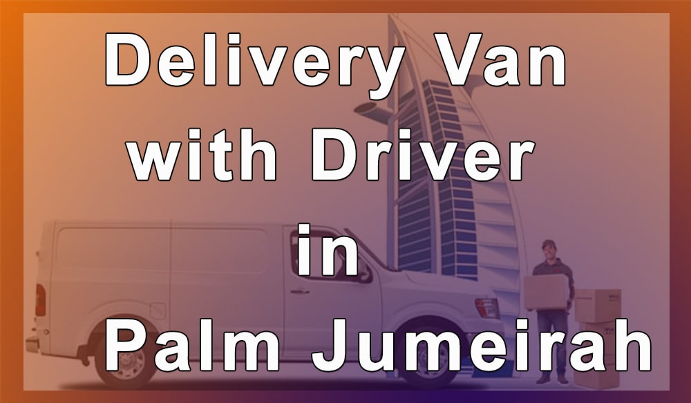 Delivery Van with Driver in Palm Jumeirah